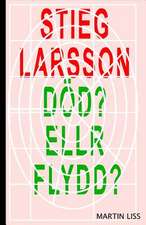 Stieg Larsson, Dod? Eller Flydd?