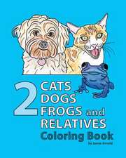 2 Cats, 2 Dogs, 2 Frogs and Relatives Coloring Book