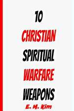 10 Christian Spiritual Warfare Weapons