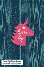 Dream Big Unicorn Journal: A Totable Notable Journal - Diary - Notebook