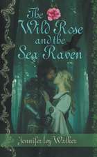 The Wild Rose and the Sea Raven