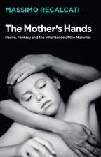 The Mother′s Hands – Desire, Fantasy and the Inheritance of the Maternal