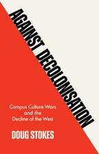 Against Decolonisation – Campus Culture Wars and the Decline of the West