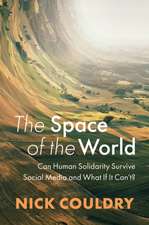 The Space of the World: Can Human Solidarity Survi ve Social Media and What If It Can’t?