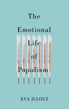 The Emotional Life of Populism – How Fear, Disgust, Resentment, and Love Undermine Democracy