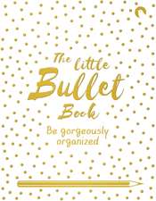 The Little Bullet Book: Be Gorgeously Organized