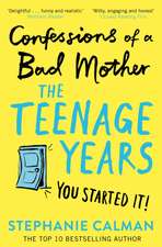 Confessions of a Bad Mother: The Teenage Years