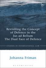 Revisiting the Concept of Defence in the Jus ad Bellum: The Dual Face of Defence