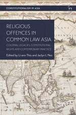 Religious Offences in Common Law Asia: Colonial Legacies, Constitutional Rights and Contemporary Practice