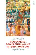 Peacemaking, Power-sharing and International Law: Imperfect Peace