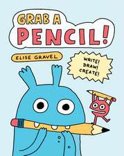 Grab a Pencil!: Write, Draw, Create