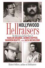 Hollywood Hellraisers: The Wild Lives and Fast Times of Marlon Brando, Dennis Hopper, Warren Beatty, and Jack Nicholson