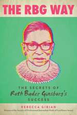 The RBG Way: The Secrets of Ruth Bader Ginsburg's Success