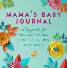 Mama's Baby Journal: A Keepsake for Precious Memories, Moments, Milestones, and Miracles