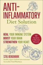 Anti-Inflammatory Diet Solution: Heal Your Immune System, Boost Your Brain, Strengthen Your Heart