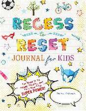 Recess to Reset Journal for Kids: Fun Ways to Be Happy, Healthy, and Find Your True Superpower!