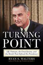 Turning Point: LBJ, Vietnam, the Great Society, and the Month That Defined His Presidency