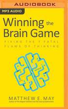 Winning the Brain Game: Fixing the 7 Fatal Flaws of Thinking