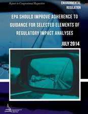 Environmental Regulation EPA Should Improve Adherence to Guidance for Selected Elements of Regulatory Impact Analyses