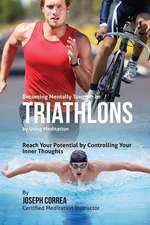 Becoming Mentally Tougher in Triathlons by Using Meditation