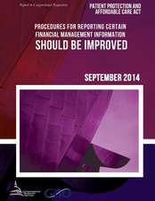 Patient Protection and Affordable Care ACT Procedures for Reporting Certain Financial Management Information Should Be Improved