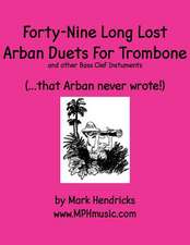 Forty-Nine Long Lost Arban Duets for Trombone (...That Arban Never Wrote!)