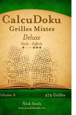 Calcudoku Grilles Mixtes Deluxe - Facile a Difficile - Volume 6 - 474 Grilles