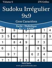 Sudoku Irregulier 9x9 Gros Caracteres - Facile a Diabolique - Volume 6 - 276 Grilles