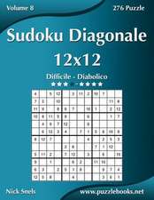 Sudoku Diagonale 12x12 - Da Difficile a Diabolico - Volume 8 - 276 Puzzle