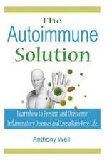 The Autoimmune Solution: Learn How to Prevent and Overcome Inflammatory Disease