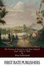 The History of Australia and New Zealand from 1606 to 1890