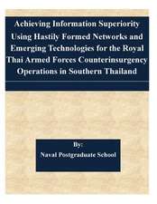 Achieving Information Superiority Using Hastily Formed Networks and Emerging Technologies for the Royal Thai Armed Forces Counterinsurgency Operations