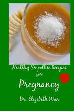 Healthy Smoothie Recipes for Pregnancy 2nd Edition