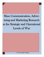 Mass Communication, Advertising and Marketing Research at the Strategic and Operational Levels of War