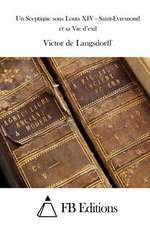 Un Sceptique Sous Louis XIV - Saint-Evremond Et Sa Vie D'Exil