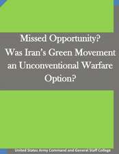 Missed Opportunity? Was Iran's Green Movement an Unconventional Warfare Option?