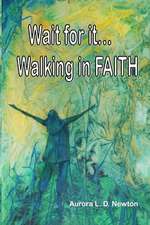 Wait for It...Walking in Faith