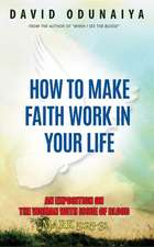 How to Make Faith Work in Your Life