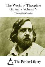 The Works of Theophile Gautier - Volume V