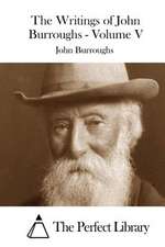 The Writings of John Burroughs - Volume V