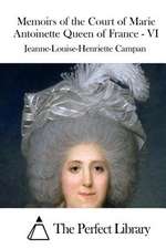 Memoirs of the Court of Marie Antoinette Queen of France - VI