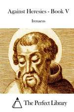 Against Heresies - Book V