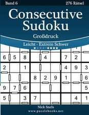 Consecutive Sudoku Grodruck - Leicht Bis Extrem Schwer - Band 6 - 276 Ratsel