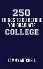 250 Things to Do Before You Graduate College