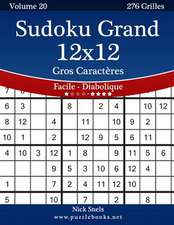 Sudoku Grand 12x12 Gros Caracteres - Facile a Diabolique - Volume 20 - 276 Grilles