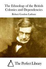 The Ethnology of the British Colonies and Dependencies