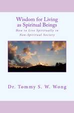 Wisdom for Living as Spiritual Beings