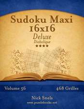 Sudoku Maxi 16x16 Deluxe - Diabolique - Volume 56 - 468 Grilles