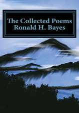 The Collected Poems Ronald H. Bayes