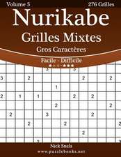 Nurikabe Grilles Mixtes Gros Caracteres - Facile a Difficile - Volume 5 - 276 Grilles